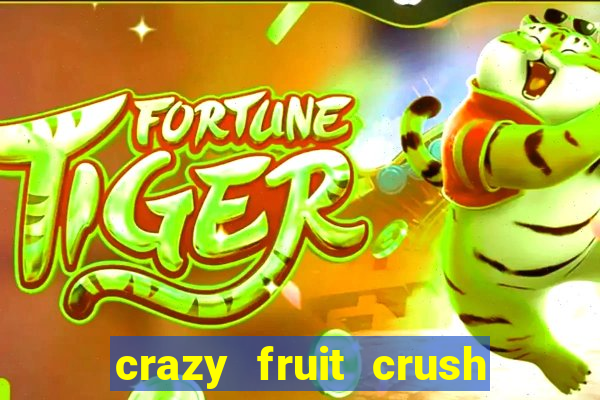 crazy fruit crush ganhar dinheiro